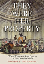 Book cover for They Were Her Property: White Women as Slave Owners in the American South
