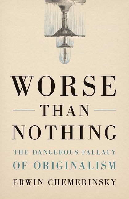 Book cover for Worse Than Nothing: The Dangerous Fallacy of Originalism