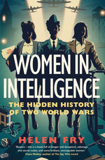 Book cover for Women in Intelligence: The Hidden History of Two World Wars