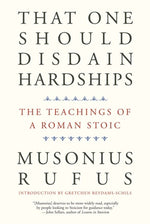 Book cover for That One Should Disdain Hardships: The Teachings of a Roman Stoic