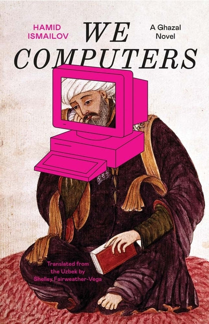 Book cover for We Computers: A Ghazal Novel