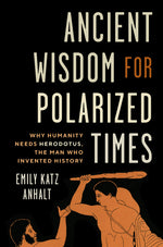 Book cover for Ancient Wisdom for Polarized Times: Why Humanity Needs Herodotus, the Man Who Invented History