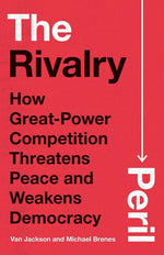 Book cover for Rivalry Peril: How Great-Power Competition Threatens Peace and Weakens Democracy