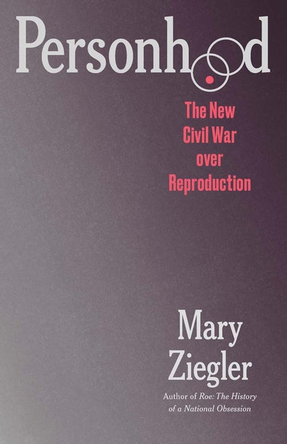Book cover for Personhood: The New Civil War Over Reproduction