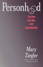 Book cover for Personhood: The New Civil War Over Reproduction