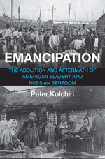 Book cover for Emancipation: The Abolition and Aftermath of American Slavery and Russian Serfdom