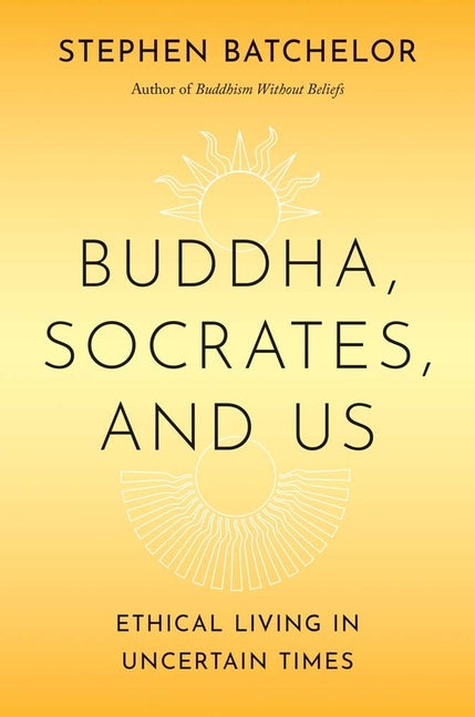 Book cover for Buddha, Socrates, and Us: Ethical Living in Uncertain Times
