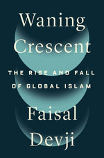 Book cover for Waning Crescent: The Rise and Fall of Global Islam