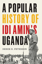 Book cover for Popular History of IDI Amin's Uganda
