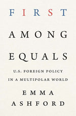 Book cover for First Among Equals: U.S. Foreign Policy in a Multipolar World