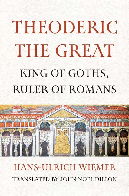 Book cover for Theoderic the Great: King of Goths, Ruler of Romans