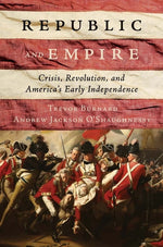 Book cover for Republic and Empire: Crisis, Revolution, and America's Early Independence