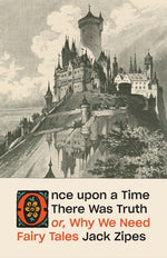 Book cover for Once Upon a Time There Was Truth: Or, Why We Need Fairy Tales