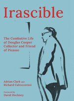 Book cover for Irascible: The Combative Life of Douglas Cooper, Collector and Friend of Picasso
