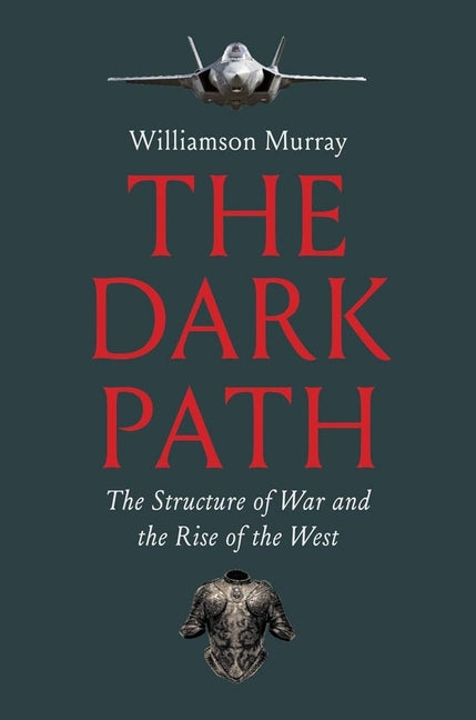 Book cover for Dark Path: The Structure of War and the Rise of the West