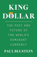 Book cover for King Dollar: The Past and Future of the World's Dominant Currency