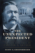 Book cover for Unexpected President: The Life and Times of Chester A. Arthur