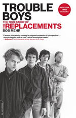 Book cover for Trouble Boys: The True Story of the Replacements