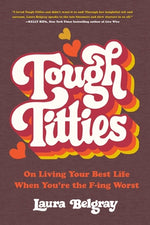 Book cover for Tough Titties: On Living Your Best Life When You're the F-Ing Worst