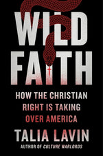 Book cover for Wild Faith: How the Christian Right Is Taking Over America