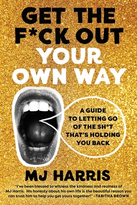 Book cover for Get the F*ck Out Your Own Way: A Guide to Letting Go of the Sh*t That's Holding You Back