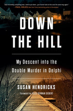 Book cover for Down the Hill: My Descent Into the Double Murder in Delphi