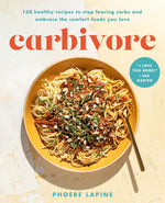 Book cover for Carbivore: 130 Healthy Recipes to Stop Fearing Carbs and Embrace the Comfort Foods You Love