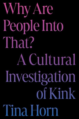 Book cover for Why Are People Into That?: A Cultural Investigation of Kink