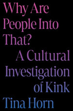 Book cover for Why Are People Into That?: A Cultural Investigation of Kink