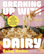 Book cover for Breaking Up with Dairy: 100 Indulgent Plant-Based Recipes for Cheese (and Butter, Cream, and Milk) Lovers Everywhere