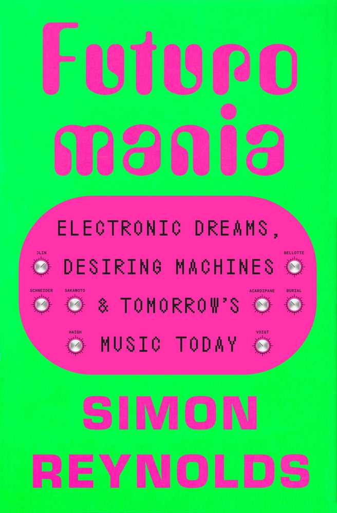 Book cover for Futuromania: Electronic Dreams, Desiring Machines, and Tomorrow's Music Today