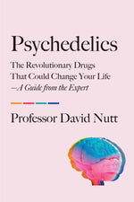 Book cover for Psychedelics: The Revolutionary Drugs That Could Change Your Life--A Guide from the Expert