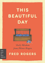 Book cover for This Beautiful Day: Daily Wisdom from Mister Rogers