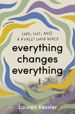Book cover for Everything Changes Everything: Love, Loss, and a Really Long Walk
