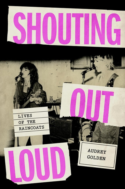 Book cover for Shouting Out Loud: Lives of the Raincoats