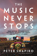 Book cover for Music Never Stops: What Putting on 10,000 Shows Has Taught Me about Life, Liberty, and the Pursuit of Magic
