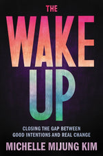 Book cover for The Wake Up: Closing the Gap Between Good Intentions and Real Change