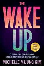 Book cover for The Wake Up: Closing the Gap Between Good Intentions and Real Change