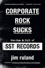 Book cover for Corporate Rock Sucks: The Rise and Fall of Sst Records