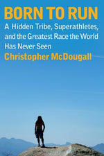 Book cover for Born to Run: A Hidden Tribe, Superathletes, and the Greatest Race the World Has Never Seen