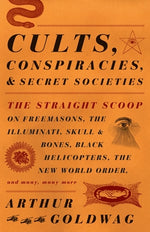Book cover for Cults, Conspiracies, and Secret Societies: The Straight Scoop on Freemasons, the Illuminati, Skull and Bones, Black Helicopters, the New World Order,
