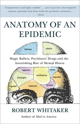 Book cover for Anatomy of an Epidemic: Magic Bullets, Psychiatric Drugs, and the Astonishing Rise of Mental Illness in America