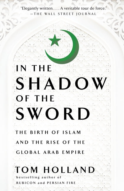 Book cover for In the Shadow of the Sword: The Birth of Islam and the Rise of the Global Arab Empire
