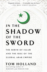 Book cover for In the Shadow of the Sword: The Birth of Islam and the Rise of the Global Arab Empire