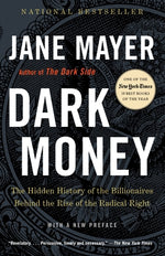 Book cover for Dark Money: The Hidden History of the Billionaires Behind the Rise of the Radical Right
