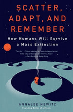 Book cover for Scatter, Adapt, and Remember: How Humans Will Survive a Mass Extinction