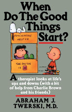 Book cover for When Do the Good Things Start?: A Therapist Looks at Life's Ups and Downs (with a Bit of Help from Charlie Brown and His Friends)