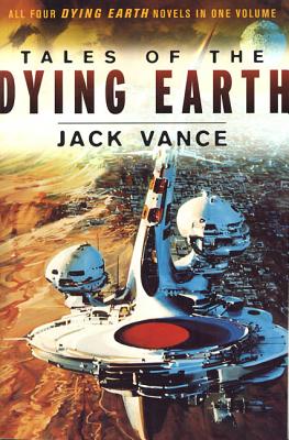Book cover for Tales of the Dying Earth: The Dying Earth, the Eyes of the Overworld, Cugel's Saga, Rhialto the Marvellous