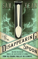 Book cover for The Disappearing Spoon: And Other True Tales of Madness, Love, and the History of the World from the Periodic Table of the Elements