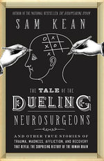 Book cover for Tale of the Dueling Neurosurgeons: The History of the Human Brain as Revealed by True Stories of Trauma, Madness, and Recovery